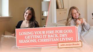 200 | Losing your fire for God, getting it back, dry seasons, Christian living with Jaclyn Brooke