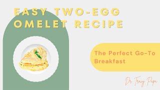 The Perfect Go-To Breakfast - Easy Two-Egg Omelet Recipe