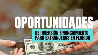 Oportunidades de INVERSIÓN  Financiamiento para EXTRANJEROS en Florida