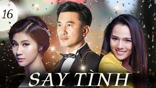 SAY TÌNH - TẬP 16 | Kim Cương, Quang Tuấn, Quốc Cường, Lê Kiều Như, Võ Thành Tâm