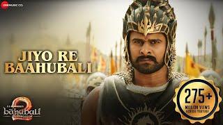 Jiyo Re Baahubali | Baahubali 2 The Conclusion | Prabhas & Anushka Shetty | M.M.Kreem Manoj Daler