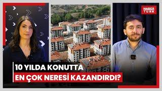 Konutta 52 ayın en düşük fiyat artışı! Son 10 yılda en çok hangi bölge kazandırdı? İstanbul şaşırttı