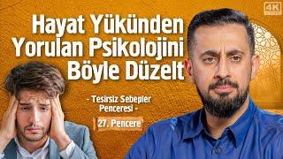 Hayat Yükünden Yorulan Psikolojini Böyle Düzelt - [ 27. Pencere ] - Tesirsiz Sebepler Penceresi