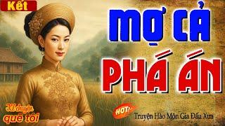 MỢ CẢ PHÁ ÁN-Bật khóc xót xa cuộc đời cô gái hồng nhan bị ép gả vào hào môn độc ác nhiều bí mật-Kết