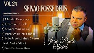 JOÃO PAULO OFICIAL- VOL .24 | SE NÃO FOSSE DEUS