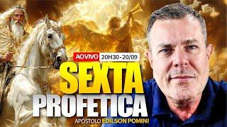 🟡 SEXTA PROFÉTICA - 20.09.2024 | APÓSTOLO EDILSON POMINI