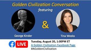 Golden Civilization Conversation with Tina Weeks and George Kinder