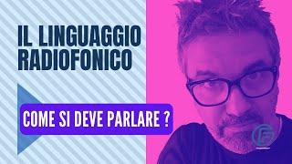 IL LINGUAGGIO RADIOFONICO * Come si parla in radio ?