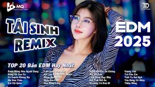 Tái Sinh Remix  BXH Nhạc Trẻ Remix Hot Trend Triệu ViewTop 15 Bản EDM TikTok Hot Trend 2025