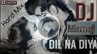 dil na diya (remix) dj manoj | dj song | dj remix song | dj gan | dj | dj gana | new dj remix | dj