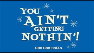 Goo Goo Dolls - You Ain't Getting Nothin' [Official Music Video]