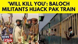 Railway Track Bombed, Train Driver Attacked: Baloch Rebels Hijack Pakistan's Jaffar Express | N18G