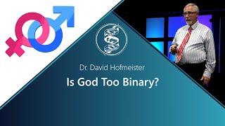 David Hofmeister - Is God Too Binary?