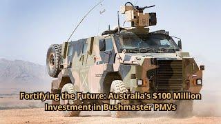 Fortifying the Future Australia’s $100 Million Investment in Bushmaster PMVs