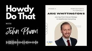 Cancer Biology to Healthcare Consulting | Aric Whittington | John Pham Podcast #5