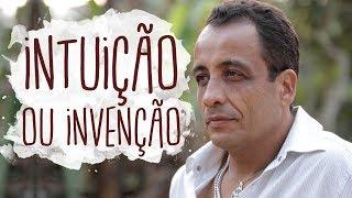 Intuição ou invenção? - Os Sete Sentidos da Vida