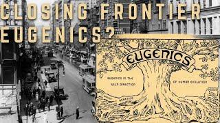 Did The Closing of the Frontier Lead to Eugenics?