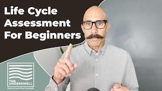 Life Cycle Assessment For Beginners (or The Importance of Life Cycle Thinking)