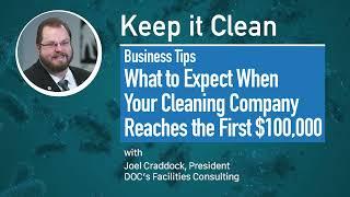 What to Expect When Your Cleaning Company Reaches the first $100K. Keep it Clean Episode 020