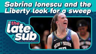 Sabrina Ionescu and the Liberty look for a sweep | The Late Sub