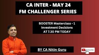 FM BOOSTER MASTERCLASS 1 l INVESTMENT DECISIONS l  MAY 2024 l CA INTER ICAI l CA Nitin Guru