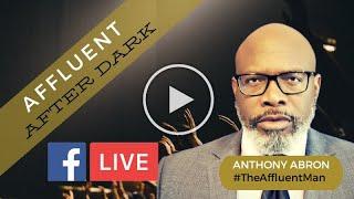 AFFLUENT AFTER DARK w/ The Affluent Man - Anthony Abron