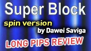 SUPER BLOCK (spin version) by Dawei Saviga REVIEW grippy slow long pips (don't confuse with GOLDEN)