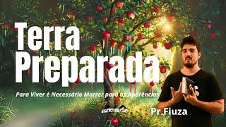 Terra Preparada - Para Viver é Necessário Morrer para as Aparências - Pr.Fiuza