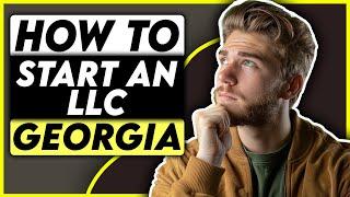 How To Start an LLC in Georgia: Full Step-By-Step Guide [2024]