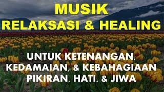 Musik Relaksasi untuk Ketenangan, Kedamaian, & Kebahagiaan Pikiran, Hati, & Jiwa