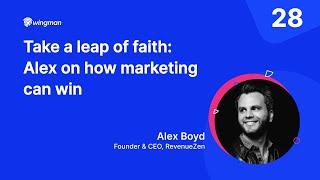 Take a leap of faith: Alex on how marketing can win