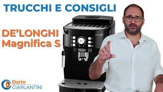 DE'LONGHI MAGNIFICA S - TRUCCHI E CONSIGLI con DARIO CIARLANTINI