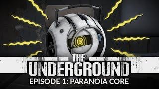 Portal - The Underground / Episode 1: Paranoia Core