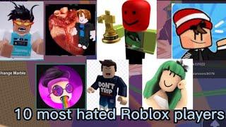 10 most hated Roblox players!