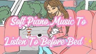 Soft Piano Music To Listen To Before Bed 