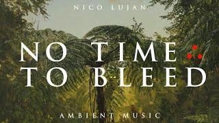 No Time To Bleed | Ambient Music