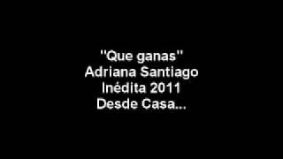 Adriana Santiago - "Que ganas" -