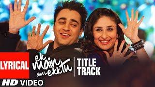 Ek Main Aur Ekk Tu (Title Track) lyrical Video | Benny Dayal, Anushka | Imran Khan | Kareena Kapoor