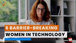 6 Barrier - Breaking Women In Technology