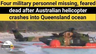 Four military personnel missing, feared - helicopter crashes, Queensland - Channel 86 Australia News