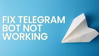 How To Fix Telegram Bot Not Working