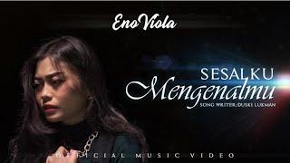 ENO VIOLA - SESALKU MENGENALMU [ Offcial Music Video ]