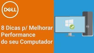 8 Dicas para Melhorar a Performance do seu Computador (Dell Oficial)