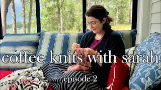 coffee knits with sarah - episode 2 - knitting podcast