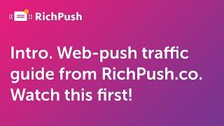 Intro. Web-push traffic guide from RichPush.co. Watch this first!