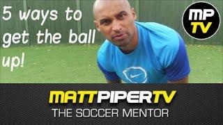 5 Easy ways to get the soccer ball up! The Soccer Mentor