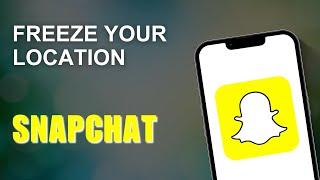 How To Freeze Your Location On Snapchat