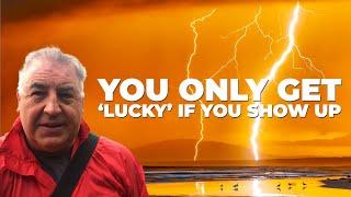 You Only Get ‘Lucky’ If You Show Up