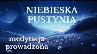 Medytacja NIEBIESKA PUSTYNIA  Nowy Początek  Joga Nidra  Medytacja Prowadzona LIVE | Free Flow