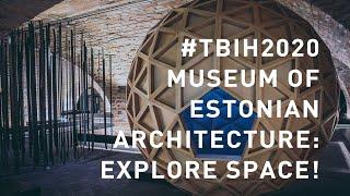 TBIH2020: Museum of Estonian Architecture: Explore Space!